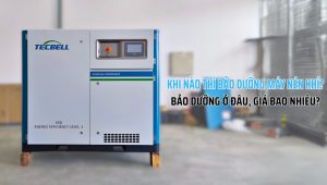 Khi Nào? Máy Nén Khí Cần Được Bảo Dưỡng